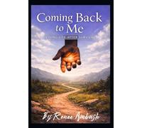 Coming Back To Me: Living Life After Survival