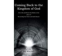Coming Back to the Kingdom of God: Die to Sin and Renew Our Minds to God John 3:5 Reconciling Our Desire and God's Reason
