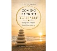 COMING BACK TO YOURSELF: A Gentle guild to Nervous System Regulation, Self- Care and Returning Home to You