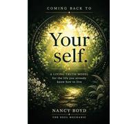 Coming Back To Yourself: A Living Truth Model for the Life You Already Know How to Live