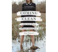 Coming Clean: A true story of love, addiction and recovery