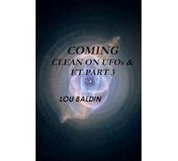 COMING CLEAN ON UFOs & ET PART 3