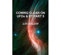 COMING CLEAN ON UFOs & ET PART 5