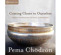 [Coming Closer to Ourselves: Making Everything the Path of Awakening] (By: Pema Chodron) [published: September, 2012]