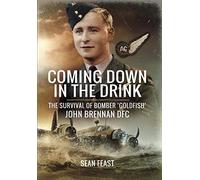 Coming Down in the Drink: The Survival of Bomber Goldfish, John Brennan, DFC