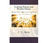 Coming Events and Present Duties: Being Plain Papers on Prophecy