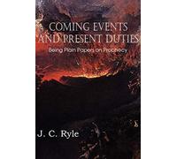 Coming Events and Present Duties, Being Plain Papers on Prophecy