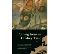 Coming from an Off-Key Time (Writings from an Unbound Europe): A Novel