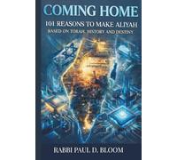 Coming Home: 101 Reasons to Make Aliyah - A Torah Perspective on Israel, Jewish History, and Destiny