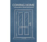 Coming Home: A Journey Back to Yourself: Room by Room