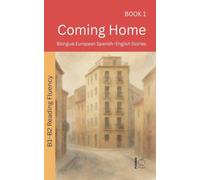Coming Home: Bilingual European Spanish-English Stories: 1 (The 52 Story Method - Reading Fluency (B1-B2))