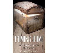 Coming Home: Opening The Door To The True Life