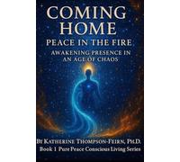 Coming Home: Peace in the Fire: Awakening Presence in an age of Chaos (Pure Peace Conscious Living Series)