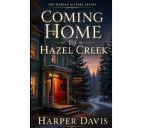 Coming Home to Hazel Creek: Book One of a Small-Town Christian Romance Series (The Mercer Sisters)