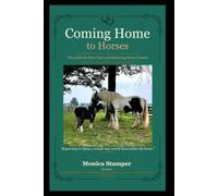 Coming Home to Horses: The Guide for First-Time and Returning Horse Owners