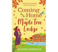 Coming Home to Maple Tree Lodge: Start a BRAND NEW cosy, feel-good series from Alison Sherlock for 2025 (The Inn on the Lake, 1)