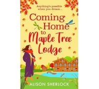 Coming Home to Maple Tree Lodge: Start a BRAND NEW cosy, feel-good series from Alison Sherlock for 2025 (The Inn on the Lake, 1)