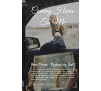 Coming Home To Me - A Journey of Getting Lost and Coming Home to Me: Part III - Finding My Self