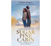 Coming Home to Sugar Pine Cabin: A cabin, a community, and the man she left behind.