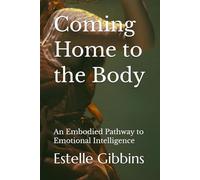 Coming Home to the Body: An Embodied Pathway to Emotional Intelligence