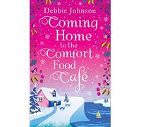 Coming Home to the Comfort Food Cafe: The perfect cosy and heartwarming Christmas romantic comedy: Book 3 (The Comfort Food Café)