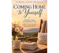 Coming Home to Yourself: A Journey Back to the Woman You’ve Always Been