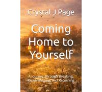 Coming Home to Yourself: A Journey Through Breaking, Remembering, and Returning