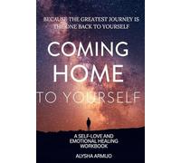 Coming Home to Yourself: A Self Love and Emotional Healing workbook