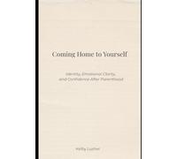 Coming Home to Yourself: Identity, Emotional Clarity, and Confidence After Parenthood