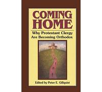 Coming Home: Why Protestant Clergy are Becoming Orthodox