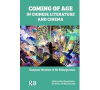 Coming of Age in Chinese Literature and Cinema: Sinophone Variations of the Bildungsroman