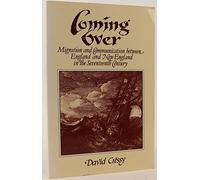 Coming Over: Migration and Communication Between England and New England in the Seventeenth Century