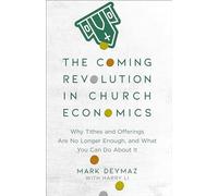 Coming Revolution in Church Economics: Why Tithes and Offerings Are No Longer Enough, and What You Can Do about It