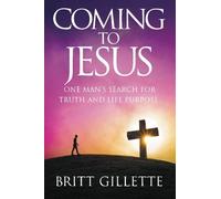 Coming To Jesus: One Man's Search for Truth and Life Purpose by Britt Gillette (2014-04-17)