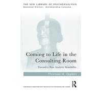 Coming to Life in the Consulting Room : Toward a New Analytic Sensibility