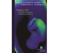 Coming to Life: Philosophies of Pregnancy, Childbirth, and Mothering (Perspectives in Continental Philosophy)