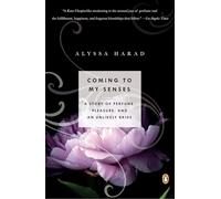 Coming to My Senses: A Story of Perfume, Pleasure, and an Unlikely Bride