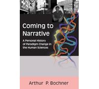 Coming to Narrative: A Personal History of Paradigm Change in the Human Sciences: 14 (Writing Lives: Ethnographic Narratives)