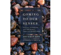 Coming to Our Senses: Healing Ourselves and the World Through Mindfulness 1st (first) edition