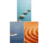 Coming to Our Senses Series Jon Kabat-Zinn Collection 3 Books Set (Meditation is Not What You Think, Falling Awake How to Practice Mindfulness in Everyday Life, The Healing Power of Mindfulness)