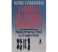 Coming to Public Judgement: Making Democracy Work in a Complex World (Frank W. Abrams Lectures) (Contemporary Issues in the Middle East)