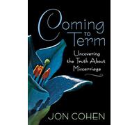 Coming to Term: Uncovering the Truth About Miscarriage