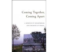 Coming Together, Coming Apart (A Memoir of Heartbreak and Promise in Israel)