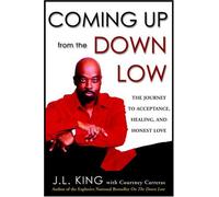 Coming Up from the Down Low: The Journey to Acceptance, Healing, and Honest Love