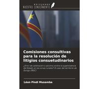 Comisiones consultivas para la resolución de litigios consuetudinarios: ¿Error de calibración o pócima contra la supervivencia del Estado en las zonas rurales? El caso del territorio de Gungu (RDC)