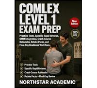 COMLEX LEVEL 1 EXAM PREP: Practice Tests, Specific Rapid Reviews, OMM Integration, Crash-Course Rationales, Retake Packs, and Final-Day Readiness Workflows