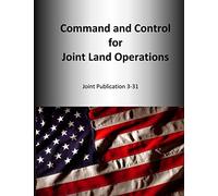 Command and Control for Joint Land Operations: Joint Publication 3-31