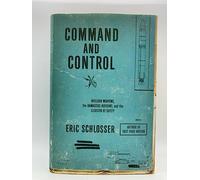 Command and Control: Nuclear Weapons, the Damascus Accident, and the Illusion of Safety (ALA Notable Books for Adults)