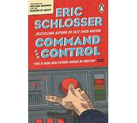 Command and Control: The Story of Nuclear Weapons and the Illusion of Safety – Penguin Books
