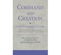 Command and Creation: A Shi‘i Cosmological Treatise: A Persian edition and English translation of Muhammad al-Shahrastani’s Majlis-i maktub (Ismaili Texts and Translations)